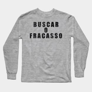 Buscar O Fracasso Long Sleeve T-Shirt